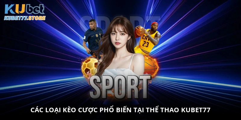 Các loại kèo cược phổ biến tại thể thao Kubet