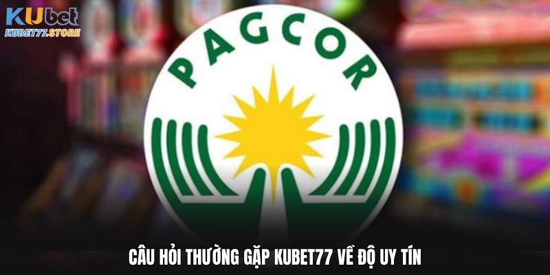 Câu hỏi thường gặp Kubet về độ uy tín