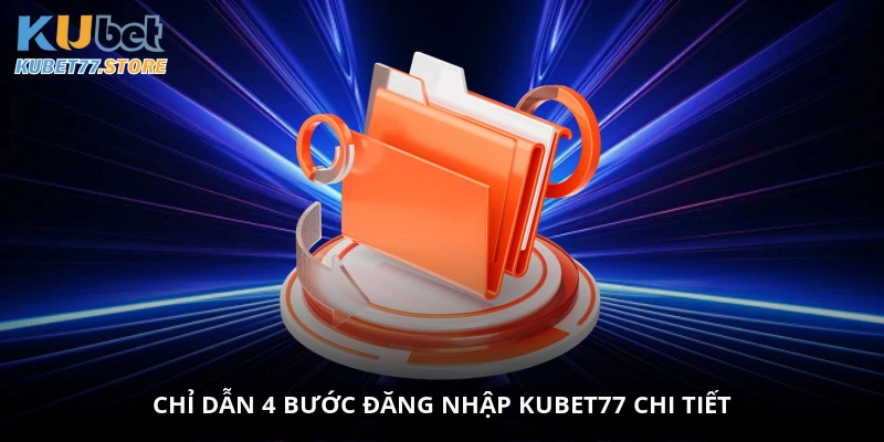Chỉ dẫn 4 bước đăng nhập Kubet chi tiết