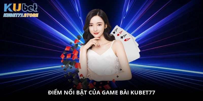 Điểm nổi bật của game bài Kubet