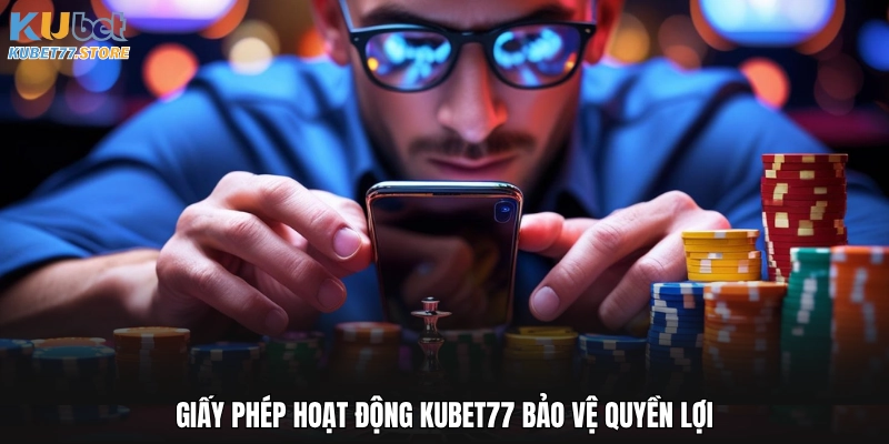 Giấy phép hoạt động Kubet bảo vệ quyền lợi