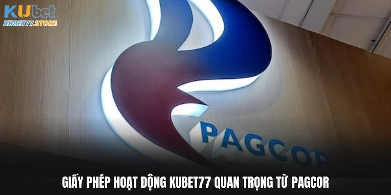 Giấy phép hoạt động Kubet quan trọng từ PAGCOR