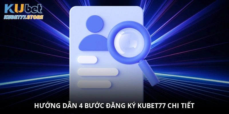 Hướng dẫn 4 bước đăng ký Kubet chi tiết
