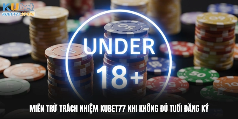 Miễn trừ trách nhiệm Kubet khi không đủ tuổi