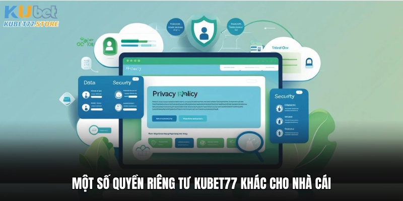 Một số quyền riêng tư Kubet khác cho nhà cái
