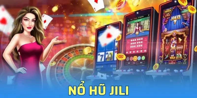 Nổ Hũ Jili - Danh Sách Game Slot Hấp Dẫn Tại Kubet
